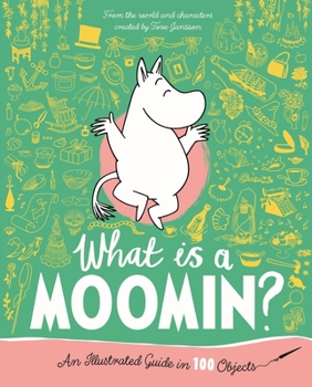 Hardcover What Is a Moomin? an Illustrated Guide in 100 Objects Book