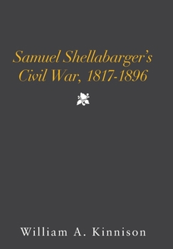 Hardcover Samuel Shellabarger's Civil War, 1817-1896 Book