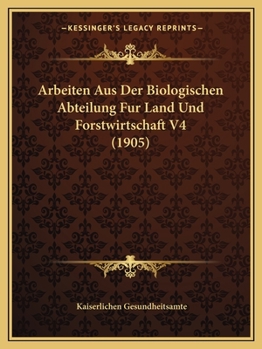 Paperback Arbeiten Aus Der Biologischen Abteilung Fur Land Und Forstwirtschaft V4 (1905) [German] Book