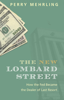 Hardcover The New Lombard Street: How the Fed Became the Dealer of Last Resort Book