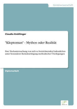 Paperback "Kleptoman" - Mythos oder Realität: Eine Nachuntersuchung von sich so bezeichnenden Ladendieben unter besonderer Berücksichtigung methodischer Überleg [German] Book