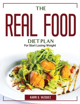 Paperback The Real Food Diet Plan: For Start Losing Weight Book