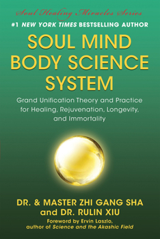 Hardcover Soul Mind Body Science System: Grand Unification Theory and Practice for Healing, Rejuvenation, Longevity, and Immortality Book