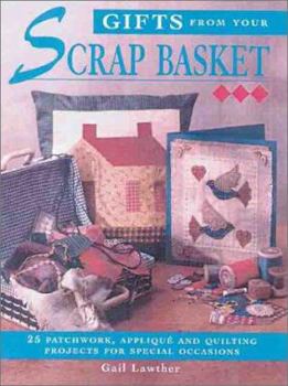 Hardcover Gifts from Your Scrap Basket: 25 Patchwork, Applique and Quilting Projects for Special Book