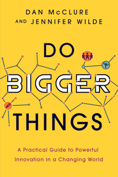 Paperback Do Bigger Things: A Practical Guide to Powerful Innovation in a Changing World Book