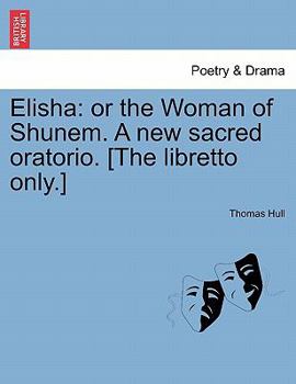 Paperback Elisha: Or the Woman of Shunem. a New Sacred Oratorio. [the Libretto Only.] Book