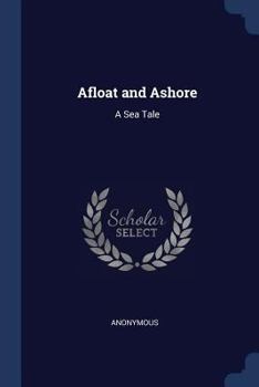 Paperback Afloat and Ashore: A Sea Tale Book