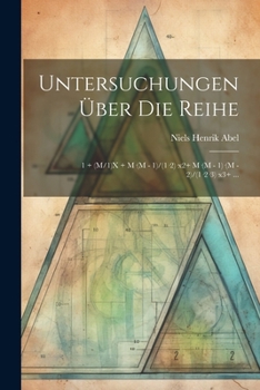 Paperback Untersuchungen Über Die Reihe: 1 + (M/1)X + M-(M - 1)/(1-2)-x2+ M-(M - 1)-(M - 2)/(1-2-3)-x3+ ... [French] Book