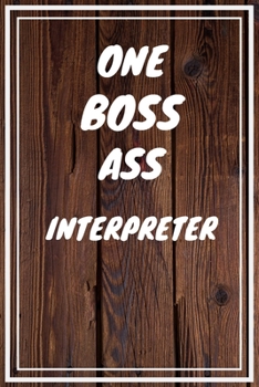 One Boss Ass Interpreter: Interpreter Career School Graduation Gift Journal / Notebook / Diary / Unique Greeting Card Alternative