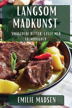 Paperback Langsom Madkunst: Smagfulde Retter, Lavet med Tålmodighed [Danish] Book