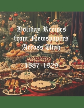 Paperback Holiday Recipes From Newspapers Across Utah: 1887-1929 Book