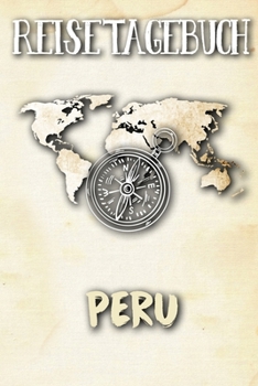 Reisetagebuch Peru: Reisejournal für den Urlaub - inkl. Packliste | Erinnerungsbuch für Sehenswürdigkeiten & Ausflüge | Notizbuch als Geschenk, Abschiedsgeschenk (German Edition)