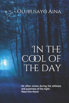 Paperback In the cool of the day: He often comes during the stillness and quietness of the night. Meet Him there! Book