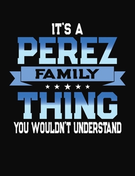 Paperback It's A Perez Family Thing You Wouldn't Understand: 2081 Monthly Planner and Organizer Book