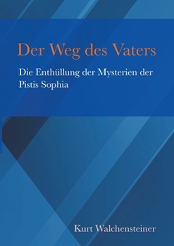 Paperback Der Weg des Vaters: Die Enthüllung der Mysterien der Pistis Sophia [German] Book