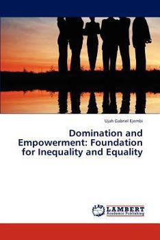 Paperback Domination and Empowerment: Foundation for Inequality and Equality Book