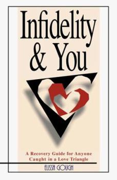 Paperback Infidelity & You: A Recovery Guide for Anyone Caught in a Love Triangle Book