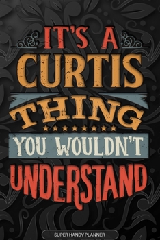 Paperback It's A Curtis Thing You Wouldn't Understand: Curtis Name Planner With Notebook Journal Calendar Personal Goals Password Manager & Much More, Perfect G Book