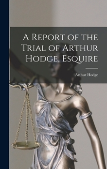 Hardcover A Report of the Trial of Arthur Hodge, Esquire Book