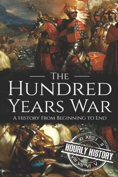 Paperback The Hundred Years War: A History from Beginning to End Book