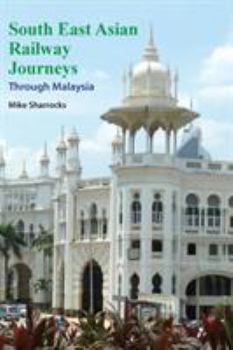 South East Asian Railway Journeys Through Malaysia