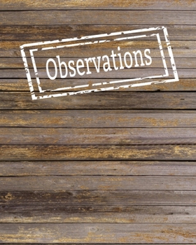 Observations: Writing Journal, Diary and Notebook for Personal Thoughts, Ideas and Observations - 8x10 - 260 Lined Journal Pages