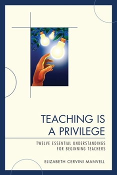 Paperback Teaching Is a Privilege: Twelve Essential Understandings for Beginning Teachers Book