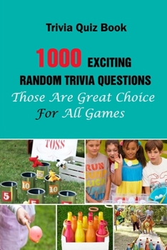 Paperback Trivia Quiz Book: 1000 Exciting, Random Trivia Questions That Will Be Great Choice For All Games Book