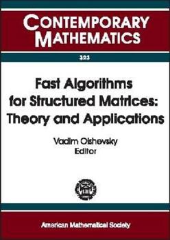 Fast Algorithms for Structured Matrices: Theory and Applications : Ams-Ims-Siam Joint Summer Research Conference on Fast Algorithms in Mathematics, Computer ... August 5-9 (Contemporary Mathematics)