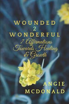 Paperback Wounded2Wonderful: Seven Affirmations Towards Healing and Growth Book