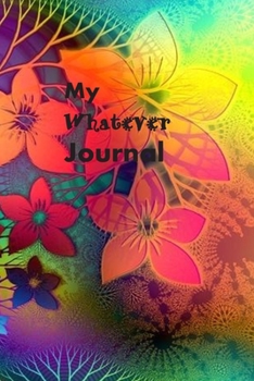 Paperback My Whatever Journal: Perfect Journal for Recording Whatever Happens Today Book