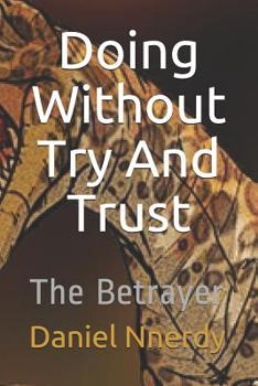 Paperback Doing Without Try And Trust: The Betrayer Book