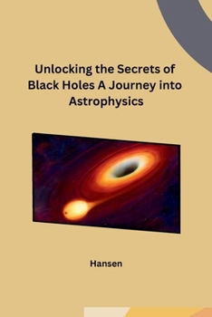 Paperback Unlocking the Secrets of Black Holes A Journey into Astrophysics Book