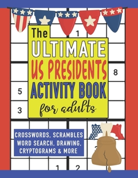 Paperback The Ultimate Presidents Activity Book for Adults: Crosswords, Scrambles, Word Search, Drawing, Cryptograms & More Book