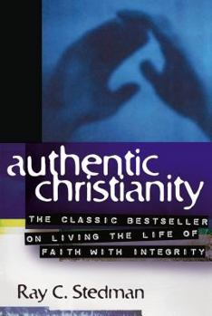 Paperback Authentic Christianity: The Classic Bestseller on Living the Life of Faith with Integrity Book