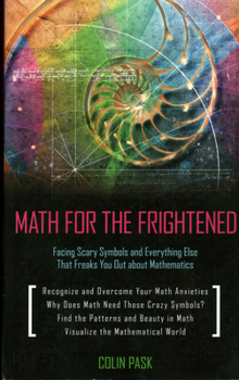 Paperback Math for the Frightened: Facing Scary Symbols and Everything Else That Freaks You Out About Mathematics Book