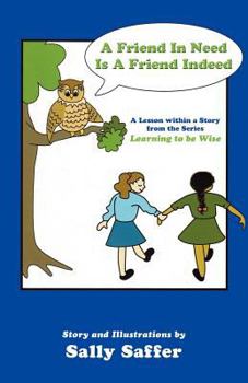 Paperback A Friend in Need Is a Friend Indeed: A Lesson Within a Story from the Series, Learning to Be Wise Book