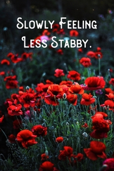 Paperback Slowly Feeling Less Stabby.: Lined Notebook/Journal Book