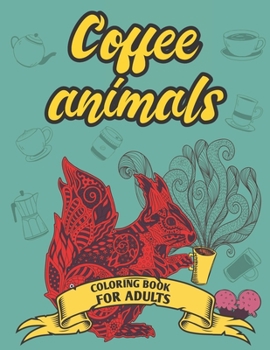 Paperback Coffee Animals Coloring Book For Adults: Cute Animals & Coffee Lover Coloring Book for Adults Relaxation Book