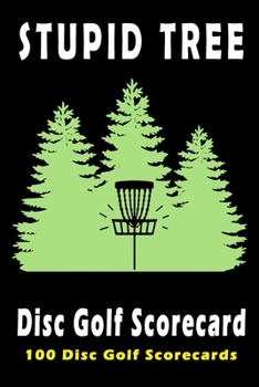 Paperback Disc Golf Score Card Stupid Tree: 100 Sheets Golf Score Keeper and Journal for Disc Golf Course, Golf Notebook, Golf Scorebook, Frisbee Golf Score She Book