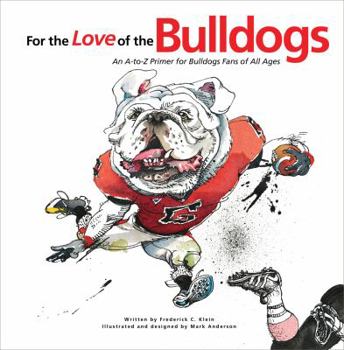 Hardcover For the Love of the Bulldogs: An A-To-Z Primer for Bulldogs Fans of All Ages Book