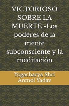 Paperback VICTORIOSO SOBRE LA MUERTE -Los poderes de la mente subconsciente y la meditación [Spanish] Book