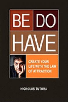 Hardcover Be Do Have (Create Your Life with the Law of Attraction) Book