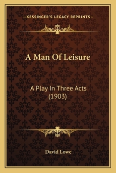 Paperback A Man Of Leisure: A Play In Three Acts (1903) Book