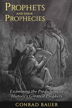 Paperback Prophets and Their Prophecies: Examining the Predictions of History's Greatest Prophets Book