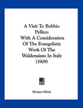 Paperback A Visit To Bobbio Pellice: With A Consideration Of The Evangelistic Work Of The Waldensians In Italy (1909) Book