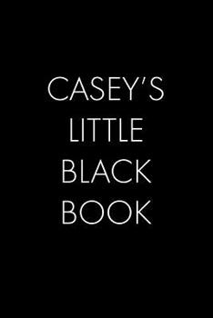 Paperback Casey's Little Black Book: The Perfect Dating Companion for a Handsome Man Named Casey. A secret place for names, phone numbers, and addresses. Book