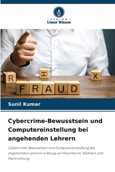 Paperback Cybercrime-Bewusstsein und Computereinstellung bei angehenden Lehrern [German] Book