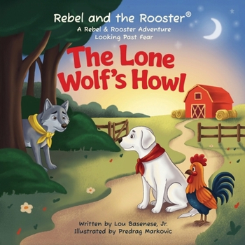 The Lone Wolf's Howl: A Children's Story About Courage and Belonging (The Adventures of Rebel & The Rooster)