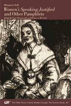 Margaret Fell, Women's Speaking Justified and Other Pamphlets - Book #65 of the Other Voice in Early Modern Europe: The Toronto Series